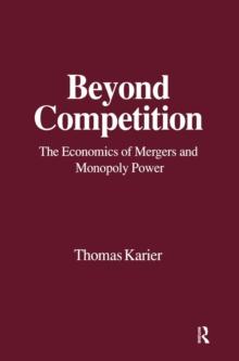 Beyond Competition : Economics of Mergers and Monopoly Power