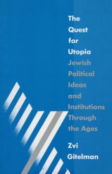 The Quest for Utopia : Jewish Political Ideas and Institutions Through the Ages