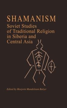 Shamanism : Soviet Studies of Traditional Religion in Siberia and Central Asia