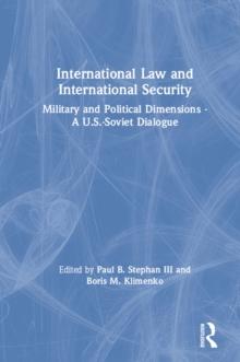 International Law and International Security : Military and Political Dimensions - A U.S.-Soviet Dialogue