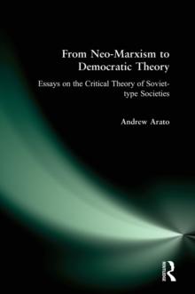 From Neo-Marxism to Democratic Theory : Essays on the Critical Theory of Soviet-type Societies