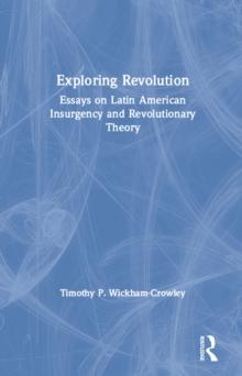 Exploring Revolution : Essays on Latin American Insurgency and Revolutionary Theory