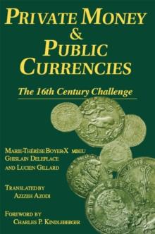 Private Money and Public Currencies: The Sixteenth Century Challenge : The Sixteenth Century Challenge