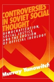 Controversies in Soviet Social Thought : Democratization, Social Justice and the Erosion of Official Ideology