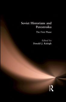 Soviet Historians and Perestroika: The First Phase : The First Phase