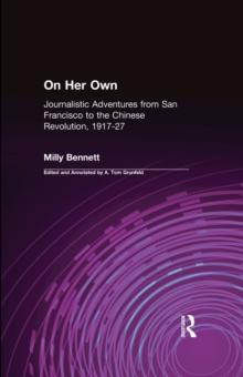 On Her Own: Journalistic Adventures from San Francisco to the Chinese Revolution, 1917-27 : Journalistic Adventures from San Francisco to the Chinese Revolution, 1917-27