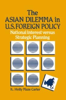 The Asian Dilemma in United States Foreign Policy : National Interest Versus Strategic Planning