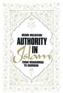 Authority in Islam: From Mohammed to Khomeini : From Mohammed to Khomeini