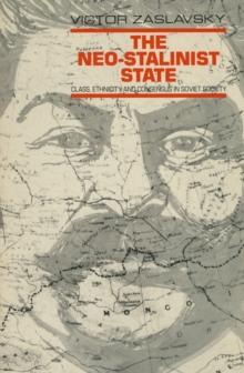 The Neo-Stalinist State : Class Ethnicity & Consensus in Soviet Society