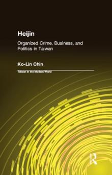 Heijin : Organized Crime, Business, and Politics in Taiwan