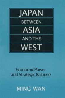 Japan Between Asia and the West : Economic Power and Strategic Balance