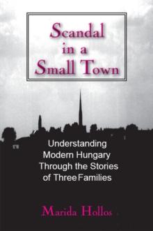 A Scandal in Tiszadomb : Understanding Modern Hungary Through the History of Three Families