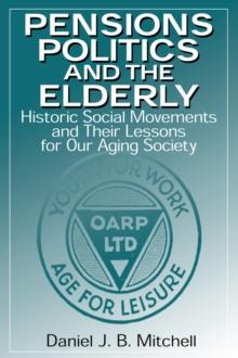 Pensions, Politics and the Elderly : Historic Social Movements and Their Lessons for Our Aging Society