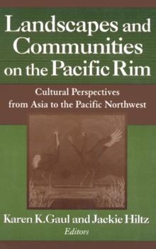 Landscapes and Communities on the Pacific Rim: From Asia to the Pacific Northwest : From Asia to the Pacific Northwest