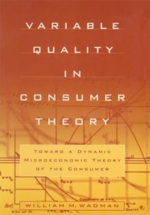 Variable Quality in Consumer Theory : Towards a Dynamic Microeconomic Theory of the Consumer