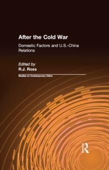 After the Cold War: Domestic Factors and U.S.-China Relations : Domestic Factors and U.S.-China Relations