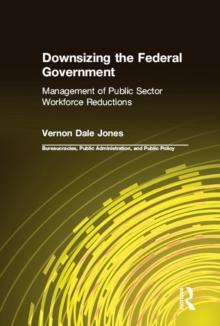 Downsizing the Federal Government : Management of Public Sector Workforce Reductions