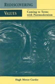 Rediscovering Values : Coming to Terms with Postmodernism