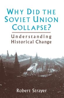 Why Did the Soviet Union Collapse?: Understanding Historical Change : Understanding Historical Change