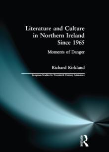 Literature and Culture in Northern Ireland Since 1965 : Moments of Danger