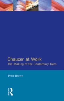 Chaucer at Work : The Making of The Canterbury Tales