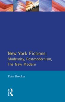 New York Fictions : Modernity, Postmodernism, The New Modern