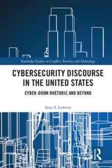 Cybersecurity Discourse in the United States : Cyber-Doom Rhetoric and Beyond