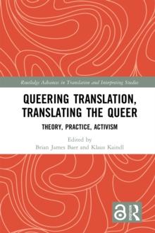 Queering Translation, Translating the Queer : Theory, Practice, Activism