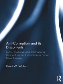 Anti-Corruption and its Discontents : Local, National and International Perspectives on Corruption in Papua New Guinea