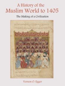 A History of the Muslim World to 1405 : The Making of a Civilization