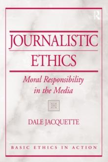 Journalistic Ethics : Moral Responsibility in the Media