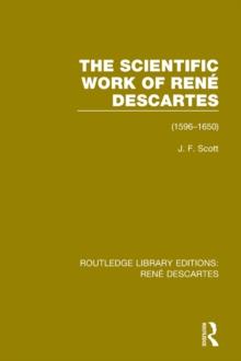 The Scientific Work of Rene Descartes : 1596-1650