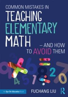 Common Mistakes in Teaching Elementary Math-And How to Avoid Them