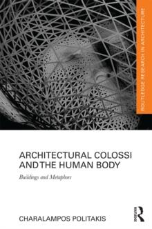 Architectural Colossi and the Human Body : Buildings and Metaphors