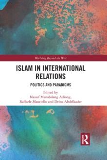 Islam in International Relations : Politics and Paradigms