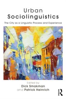 Urban Sociolinguistics : The City as a Linguistic Process and Experience