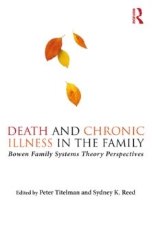 Death and Chronic Illness in the Family : Bowen Family Systems Theory Perspectives