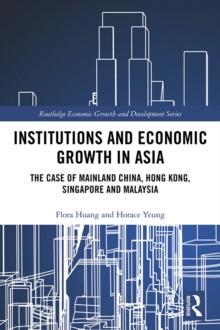 Institutions and Economic Growth in Asia : The Case of Mainland China, Hong Kong, Singapore and Malaysia