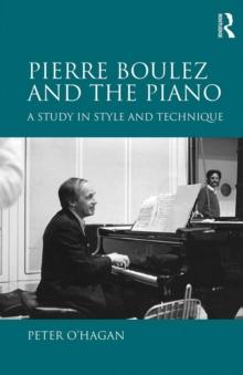 Pierre Boulez and the Piano : A Study in Style and Technique