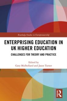 Enterprising Education in UK Higher Education : Challenges for Theory and Practice