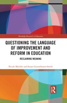 Questioning the Language of Improvement and Reform in Education : Reclaiming Meaning