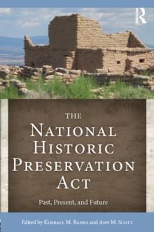 The National Historic Preservation Act : Past, Present, and Future