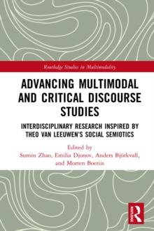 Advancing Multimodal and Critical Discourse Studies : Interdisciplinary Research Inspired by Theo Van Leeuwen's Social Semiotics