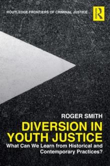 Diversion in Youth Justice : What Can We Learn from Historical and Contemporary Practices?