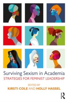 Surviving Sexism in Academia : Strategies for Feminist Leadership