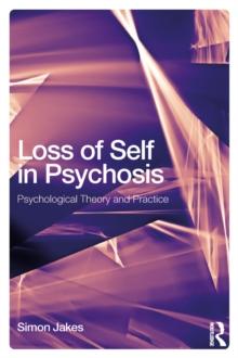 Loss of Self in Psychosis : Psychological Theory and Practice