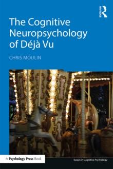 The Cognitive Neuropsychology of Deja Vu