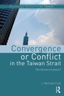 Convergence or Conflict in the Taiwan Strait : The illusion of peace?