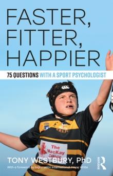 Faster, Fitter, Happier : 75 questions with a Sport Psychologist