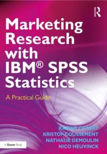 Marketing Research with IBM(R) SPSS Statistics : A Practical Guide